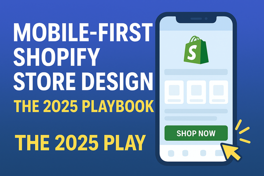 Mobile-First Shopify Store Design: The 2025 Playbook
