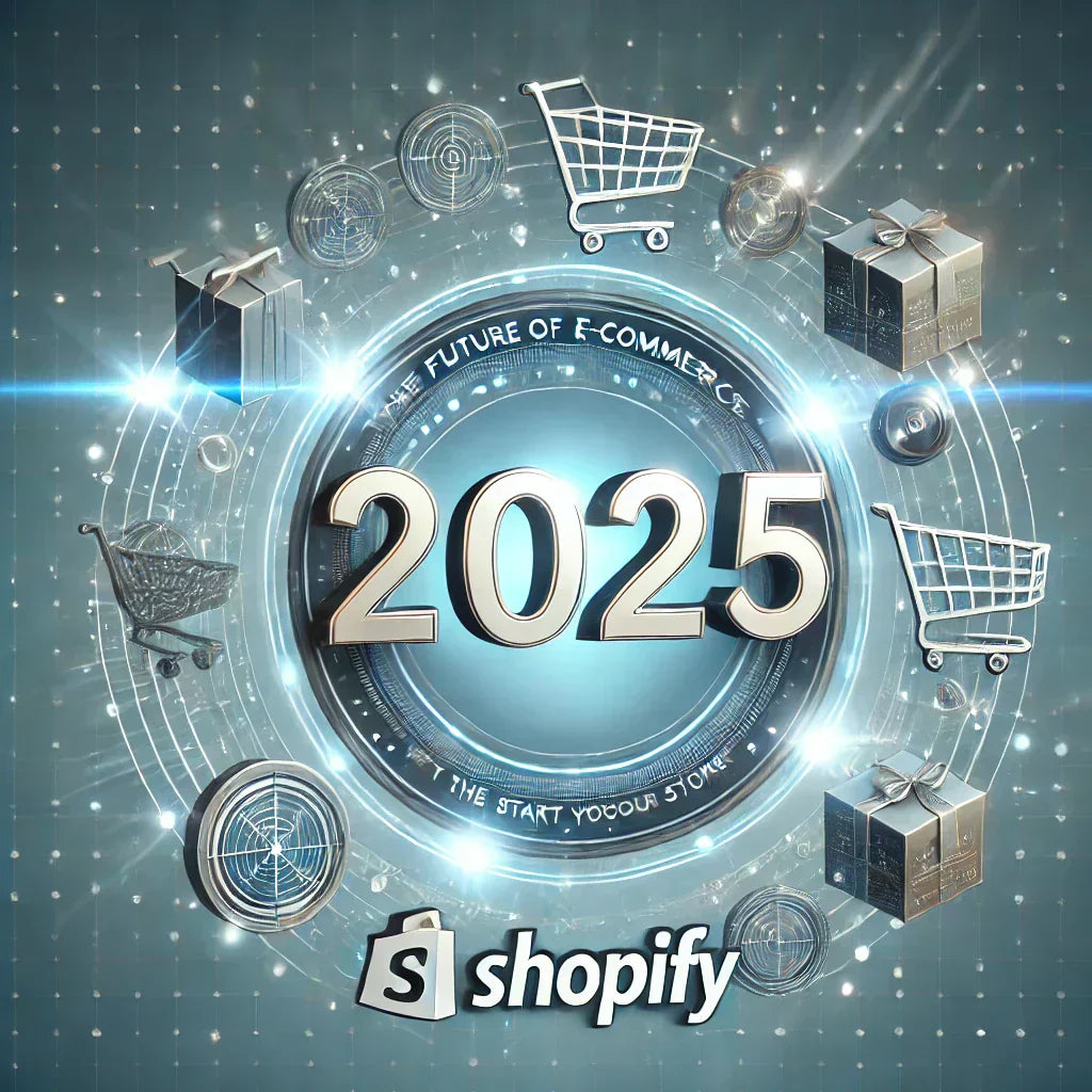 The Future of E-commerce: Why 2025 is the Best Year to Start Your Shopify Store