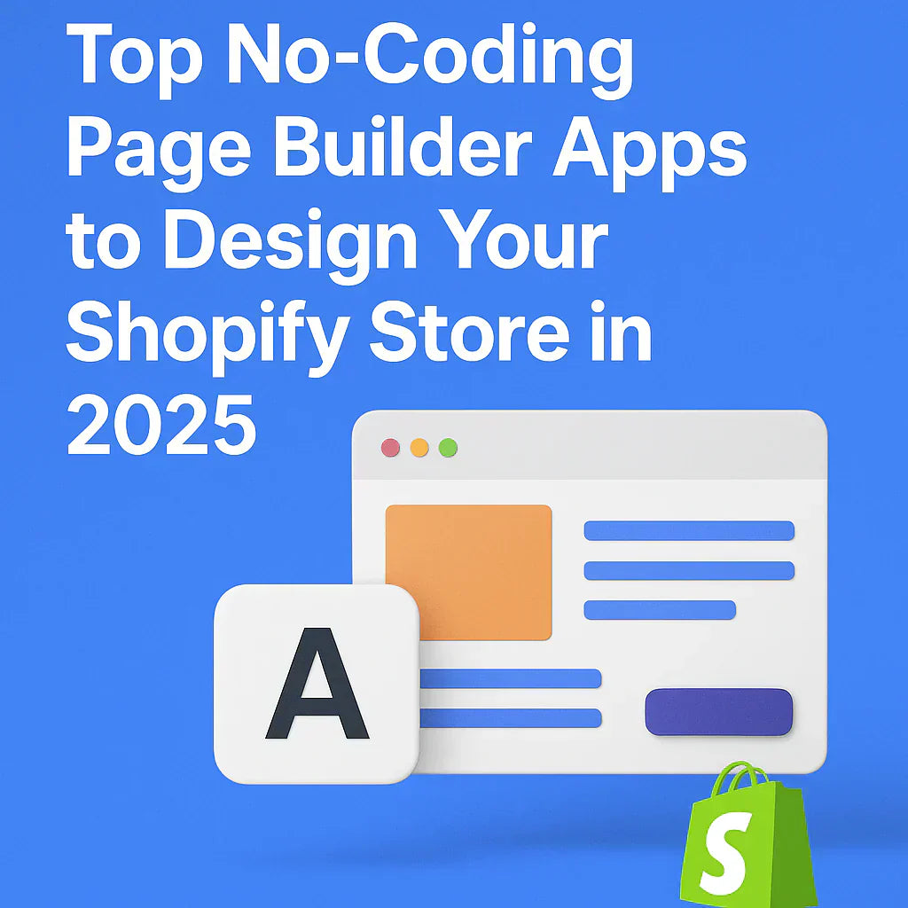 Top No-Coding Page Builder Apps to Design Your Shopify Store in 2025